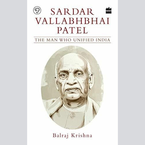 Sardar Vallabhbhai Patel: The Man Who Unified India