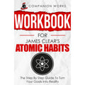 Workbook for James Clear's Atomic Habits: The Step By Step Guide To Turn Your Goals Into Reality EnglishBookHouse