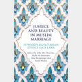 Justice and Beauty in Muslim Marriage: Towards Egalitarian Ethics and Laws EnglishBookHouse