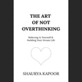 The Art of Not Overthinking: Believing in Yourself and Building Your Dream Life (PREMIUM QUALITY) English Book House