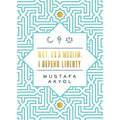 Why, as a Muslim, I Defend Liberty