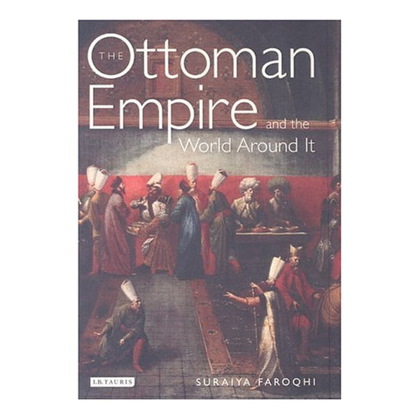 The Ottoman Empire and the World Around It by Suraiya Faroqhi book cover